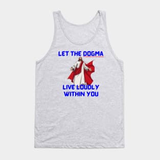 Let The Dogma Live Loudly Within You Tank Top